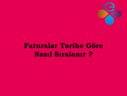 Faturalar Tarihe Gre Nasl Sralanr?