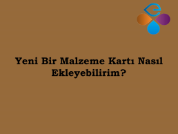 Yeni Bir Malzeme Kart Nasl Ekleyebilirim?