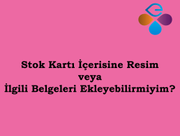 Stok Kart erisine Resim veya lgili Belgeleri Ekleyebilirmiyim?