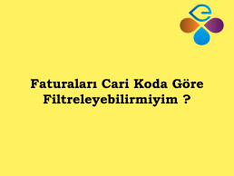 Faturalar Cari koda gre filtreleyebilir miyim?
