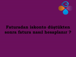 Faturadan iskonto dtkten sonra fatura nasl hesaplanr ?