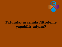 Faturalar arasnda filtreleme yapabilir miyim?