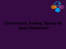 Zorla Fatura, İrsaliye, Sipariş vb. Nasıl Silebilirim?